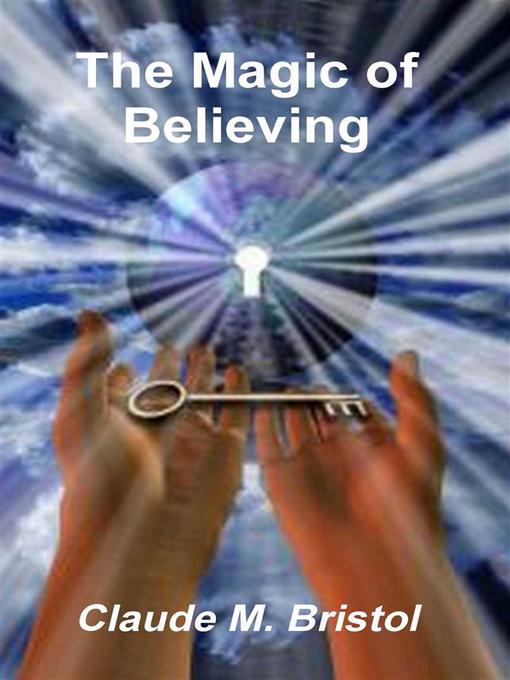 Title details for The Magic of Believing by Claude M. Bristol - Available